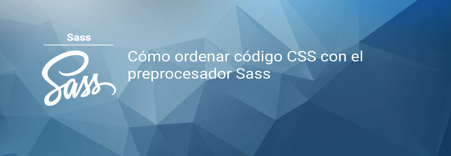 Cómo ordenar código CSS con el preprocesador Sass
