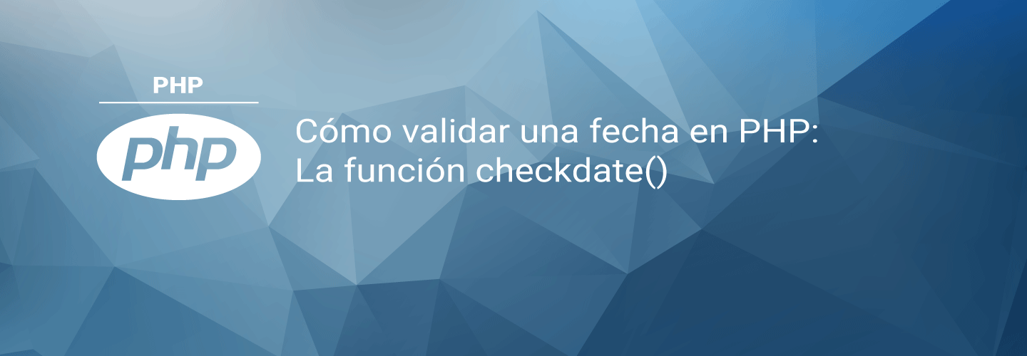 Cómo validar una fecha en PHP: La función checkdate()